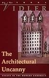 The Architectural Uncanny: Essays in the Modern Unhomely (Mit Press) by Anthony (Dean and Professor, The Cooper Union) Vidler