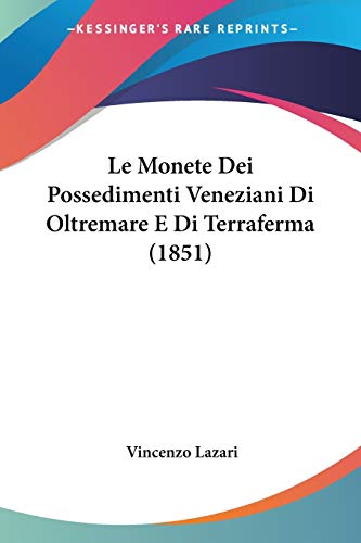 Le Monete Dei Possedimenti Veneziani Di Oltremare E Di Terraferma (1851) Le Monete Dei Possedimenti Veneziani Di Oltremare E Di Terraferma (1851)