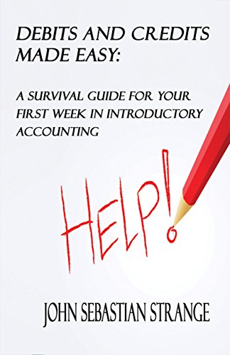Download Debits And Credits Made Easy: A Survival Guide For Your First Week In Introductory Accounting Download Debits And Credits Made Easy: A Survival Guide For Your First Week In Introductory Accounting