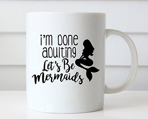 11 Ounce,I'm Done Adulting Let's Be Mermaids Coffee Mug, Funny Coffee Mug, Funny Mugs, Coffee Lovers Gift, Birthday Gifts, Quote Coffee Mug, Mermaid