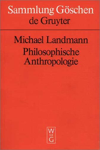 Philosophische Anthropologie: Menschliche Selbstdarstellung in Geschichte und Gegenwart (Sammlung Göschen, Band 2201)