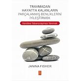 Travmadan Hayatta Kalanların Par&ccedil;alanmış Benliklerini İyileştirmek