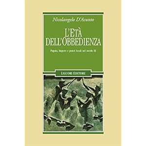 L'età dell'obbedienza: Papato, Impero e poteri locali nel secolo XI (Nuovo Medioevo)