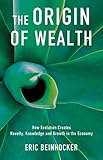 The Origin Of Wealth: Evolution, Complexity, and the Radical Remaking of Economics by Eric Beinhocker