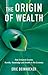 The Origin Of Wealth: Evolution, Complexity, and the Radical Remaking of Economics by Eric Beinhocker