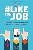 #Like ton job - Comment vivre avec bonheur la transformation digitale