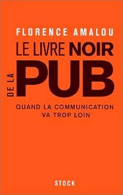 Florence Amalou Le Livre Noir De La Pub - Quand La Communication Va Trop Loin