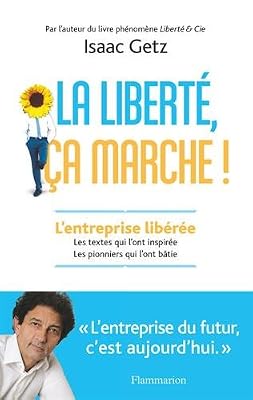 La Liberté, Ça Marche ! - L'entreprise Libérée, Les Textes Qui L'ont Inspirée, Les Pionniers Qui L'ont Bâtie