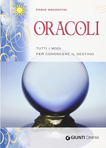 Oracoli. Tutti i modi per conoscere il destino
