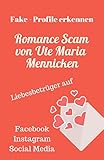 Romance Scam von Ute Maria Mennicken: Fake - Profile erkennen Liebesbetrüger auf Facebook, Instagram, Social Media by 