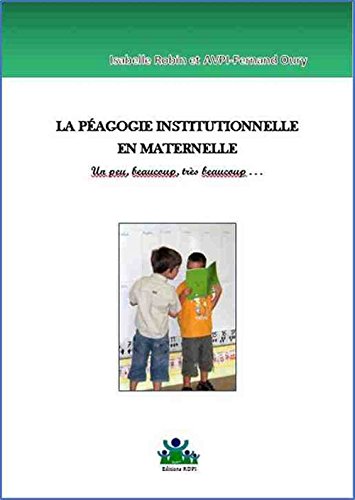 Télécharger La pédagogie institutionnelle en maternelle: un peu, beaucoup, très beaucoup (Education Ensemble) Gratuit