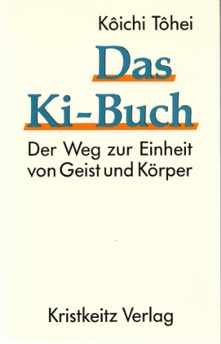 Download Das Ki- Buch. Der Weg zur Einheit von Geist und Körper Download Das Ki- Buch. Der Weg zur Einheit von Geist und Körper