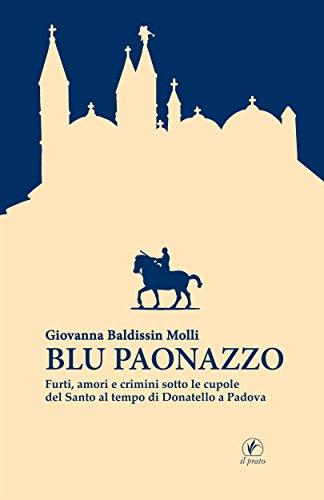 Blu paonazzo: Furti, amori e crimini sotto le cupole del Santo al tempo di Donatello a Padova (Storie venete Vol. 5) libro