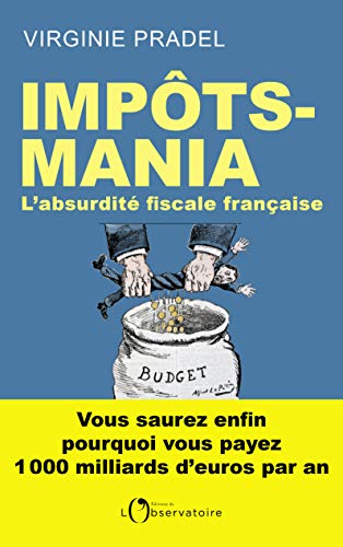 Impôts-mania : L'absurdité fiscale française Impôts-mania : L'absurdité fiscale française
