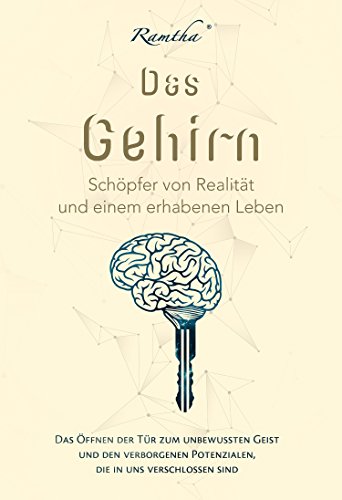 Das Gehirn: Schöpfer von Realität und einem erhabenen Leben