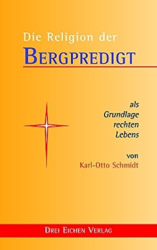 Die Religion der Bergpredigt: als Grundlage rechten Lebens