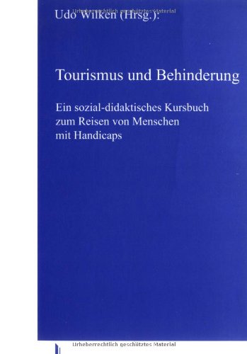 Download Tourismus und Behinderung: Ein sozial-didaktisches Kursbuch zum Reisen von Menschen mit Handicaps Download Tourismus und Behinderung: Ein sozial-didaktisches Kursbuch zum Reisen von Menschen mit Handicaps