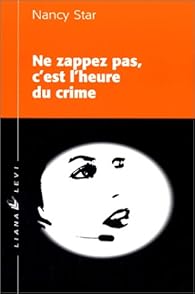Ne zappez pas, c'est l'heure du crime par Nancy Star Ne zappez pas, c'est l'heure du crime par Star