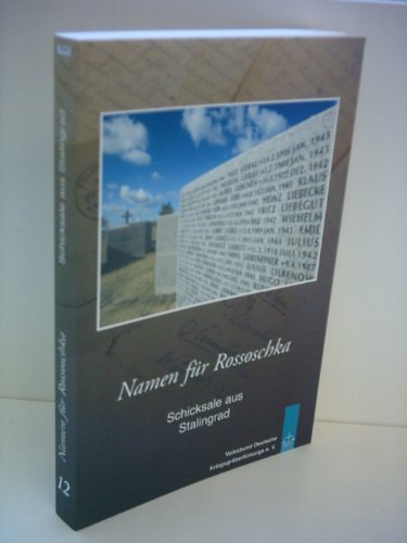 Volksbund deutsche Kriegsgräberfürsorge e.V.: Namen für Rossoschka - Schicksale aus Stalingrad
