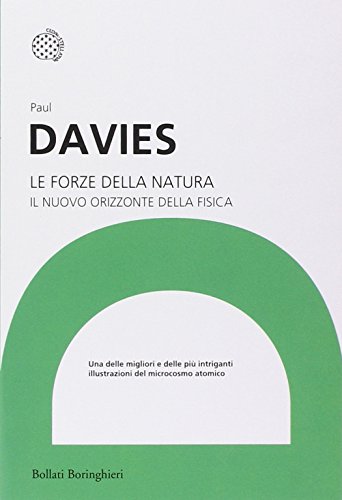 Le forze della natura. Il nuovo orizzonte della fisica Le forze della natura. Il nuovo orizzonte della fisica