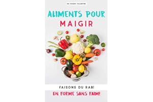 Aliments pour maigrir: Faisons du rab! En forme sans faim!