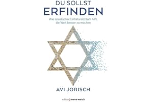 DU SOLLST ERFINDEN: Wie israelischer Einfallsreichtum hilft, die Welt besser zu machen