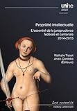 Propriété intellectuelle: L’essentiel de la jurisprudence fédérale et cantonale 2014-2015 (Collection Neuchâteloise)