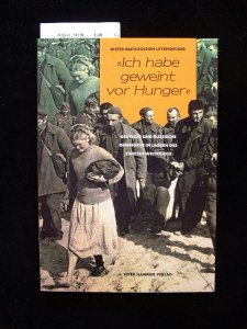 Ich habe geweint vor Hunger. Deutsche und russische Gefangene in Lagern des Zweiten Weltkriegs.
