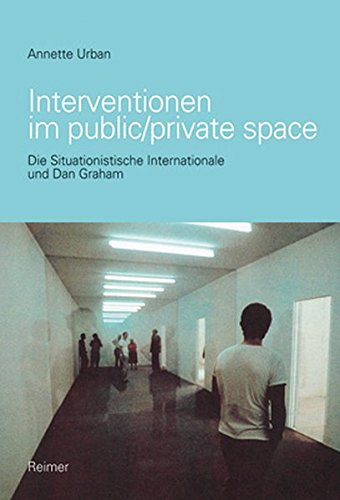 Interventionen im public/private space: Die Situationistische Internationale und Dan Graham