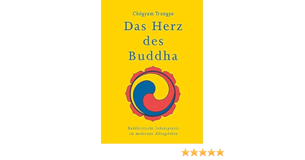 Das Herz Des Buddha Buddhistische Lebenspraxis Im Modernen Alltagsleben Edition Khordong Trungpa Chogyam Amazon De Bucher
