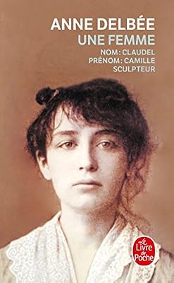 Une femme : suivi de 1 - article de Mathias Morhardt paru dans le Mercure de France en mard 1898 (Extrait) et 2 - chronologie (Camille Claudel, Auguste Rodin, Paul Claudel, Epoque)