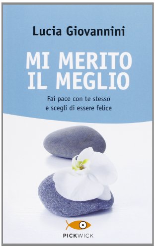 Mi merito il meglio. Fai pace con te stesso e scegli di essere felice Mi merito il meglio. Fai pace con te stesso e scegli di essere felice