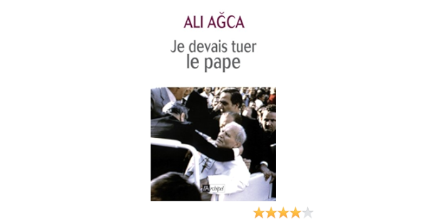 Amazon Fr Je Devais Tuer Le Pape Agca Ali Livres Amazon Fr Je Devais Tuer Le Pape Agca Ali Livres