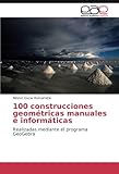 Image de 100 construcciones geométricas manuales e informáticas: Realizadas mediante el programa GeoGebra