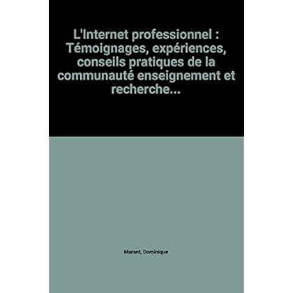 L'Internet professionnel : Témoignages, expériences, conseils pratiques de la communauté enseignement et recherche...