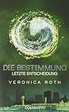 Die Bestimmung - Letzte Entscheidung: Roman (Die Bestimmung-Reihe, Band 3)