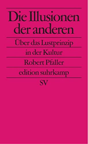 Download Die Illusionen der anderen: Über das Lustprinzip in der Kultur (edition suhrkamp) Download Die Illusionen der anderen: Über das Lustprinzip in der Kultur (edition suhrkamp)
