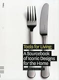 Tools For Living: A Sourcebook of Iconic Designs for the Home by 