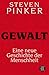 Gewalt: Eine neue Geschichte der Menschheit by Steven Pinker, Sebastian Vogel