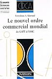 Image de LE NOUVEL ORDRE COMMERCIAL MONDIAL. Du GATT à l'OMC