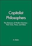 Image de Capitalist Philosophers: The Geniuses of Modern Business: Their Lives, Times, and Ideas