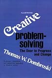 Creative Problem Solving: The Door to Individual Success and Change: The Door to Progress and Change by Thomas W. Dombroski