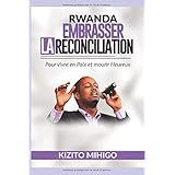 RWANDA: EMBRASSER LA RECONCILIATION: Pour vivre en Paix et Mourir Heureux