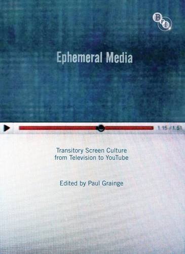 Ephemeral Media: Transitory Screen Culture from Television to YouTube (2011-11-15)