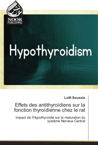 Effets des antithyroïdiens sur la fonction thyroïdienne chez le rat: Impact de l'Hypothyroïdie sur la maturation du systeme Nerveux Central gratuit