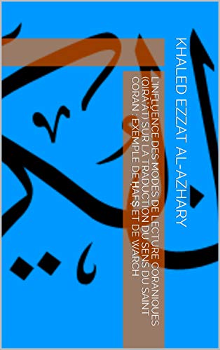 L’influence des modes de lecture coraniques (Qirā’āt) sur la traduction du sens du Saint Coran : exemple de Ḥafṣ et de Warch en ligne