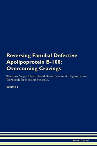 Preisvergleich Produktbild Reversing Familial Defective Apolipoprotein B-100: Overcoming Cravings the Raw Vegan Plant-Based Detoxification & Regeneration Workbook for Healing Patients. Volume 3