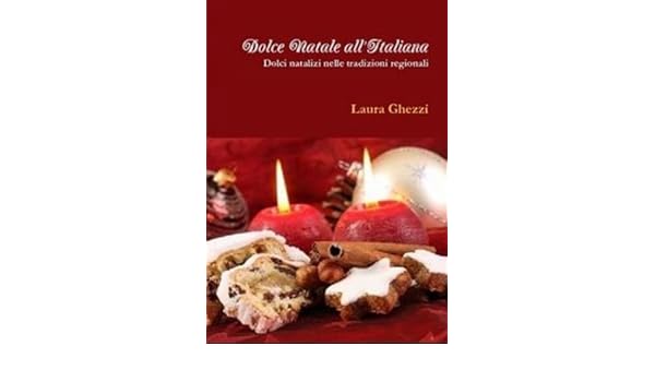 Dolci Natalizi Regionali.Dolce Natale All Italiana Cucina Tradizionale Italiana Vol 1 Italian Edition Ebook Ghezzi Laura Amazon In Kindle Store
