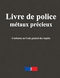 Livre de police métaux précieux: Registre bijoutier, horlogerie, bijouterie, joaillerie, orfèvrerie