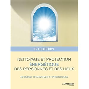 Nettoyage et protection énergétique des personnes et des lieux : Remèdes, techniques et protocoles